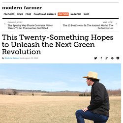 This Twenty-Something Hopes to Unleash the Next Green Revolution