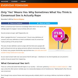 Only “Yes” Means Yes: Why Sometimes What You Think Is Consensual Sex Is Actually Rape