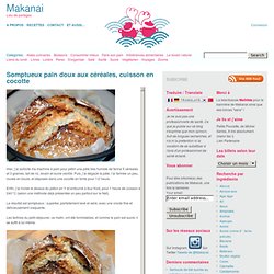 Somptueux pain doux aux céréales, cuisson en cocotte – Makanai