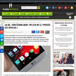 LG G6 : son écran QHD+ IPS LCD de 5,7 pouces est officiel !