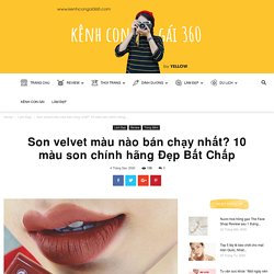 Son velvet màu nào bán chạy nhất? Top 10 màu son Đẹp Bất Chấp