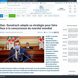 Gaz: Sonatrach adapte sa stratégie pour faire face à la concurrence du marché mondial
