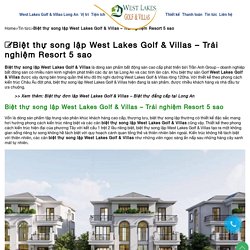 Biệt thự song lập West Lakes Golf & Villas – Trải nghiệm Resort 5 sao 0901 302 000