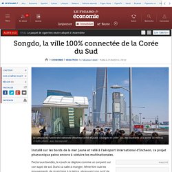 Songdo, la ville 100% connectée de la Corée du Sud