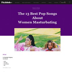 The 13 Best Pop Songs About Women Masturbating