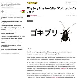 Why Sony Fans Are Called "Cockroaches" in Japan