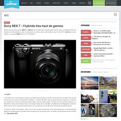 Sony NEX 7 : l’hybride très haut de gamme