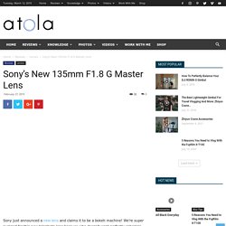 Sony's New 135mm F1.8 G Master Lens