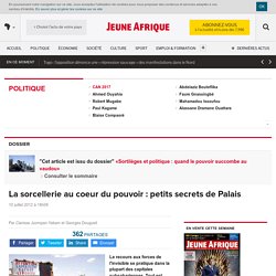 La sorcellerie au coeur du pouvoir : petits secrets de Palais – JeuneAfrique.com