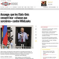 Assange: que les Etats-Unis cessent leur «chasse aux sorcières» contre WikiLeaks