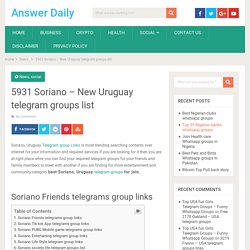 5931 Soriano – New Uruguay telegram groups list - Answer Daily