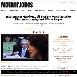 In Sotomayor Hearings, Jeff Sessions Was Fixated on Discrimination Against White People