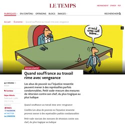 Quand souffrance au travail rime avec vengeance - Le Temps