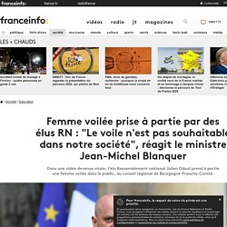 Femme voilée prise à partie par des élus RN : "Le voile n'est pas souhaitable dans notre société", réagit le ministre Jean-Michel Blanquer