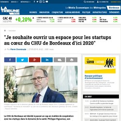 "Je souhaite ouvrir un espace pour les startups au cœur du CHU de Bordeaux d'ici 2020"