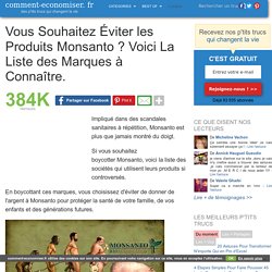 Si tu veux éviter les marques qui utilisent les produits de Monsanto, les voici.