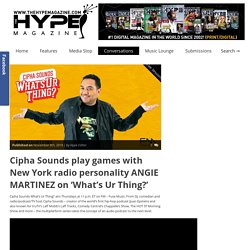 Cipha Sounds play games with New York radio personality ANGIE MARTINEZ on ‘What’s Ur Thing?’