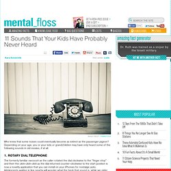 mental_floss » 11 Sounds That Your Kids Have Probably Never Heard