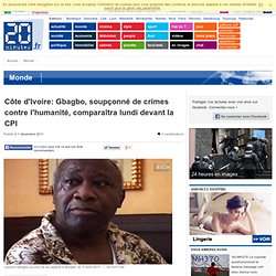 LA HAYE - Côte d'Ivoire: Gbagbo, soupçonné de crimes contre l'humanité, comparaîtra lundi devant la CPI