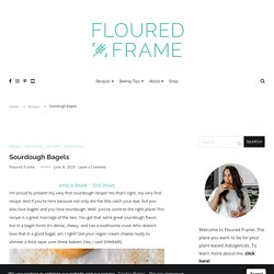 Sourdough Bagels - Floured Frame