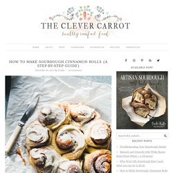 How to Make Sourdough Cinnamon Rolls {a step-by-step guide} - The Clever Carrot