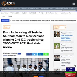 From India losing all Tests in Southampton to New Zealand winning 2nd ICC trophy since 2000 -WTC 2021 final stats review