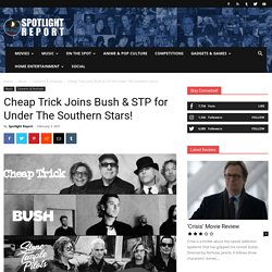 Cheap Trick Joins Bush & STP for Under The Southern Stars! - Spotlight Report