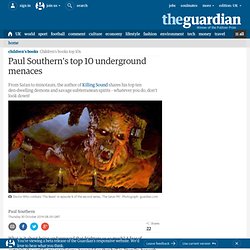 Paul Southern's top 10 underground menaces