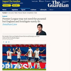 Premier League may not need the pyramid but England and Southgate surely do