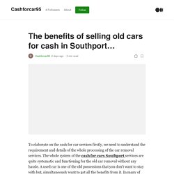 The benefits of selling old cars for cash in Southport…