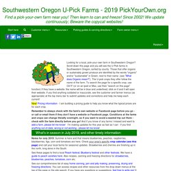 Southwestern Oregon Southwestern Oregon U-Pick farms: Find a pick your own farm near you in Southwestern Oregon for fruit, vegetables, pumpkins, organic foods,local produce and more!