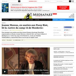 Jeanne Moreau, en soutien aux Pussy Riot, lit la «Lettre du camp 14 de Mordovie» - Page 1