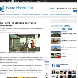 Le Havre : le souvenir des ”Cités Provisoires” - Patrimoine