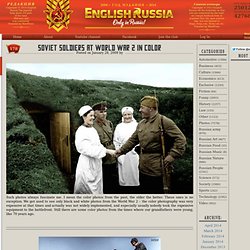 English Russia » Soviet Soldiers at World War 2 in Color