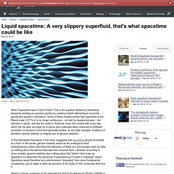 Liquid spacetime: A very slippery superfluid, that's what spacetime could be like