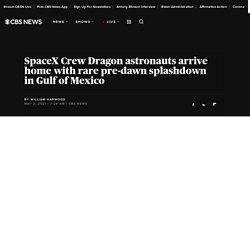 SpaceX Crew Dragon astronauts arrive home with rare pre-dawn splashdown in Gulf of Mexico