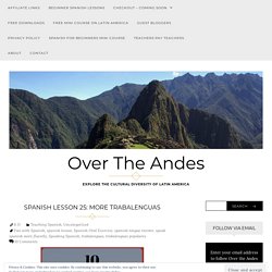 Spanish Lesson 25: More Trabalenguas - Over The Andes