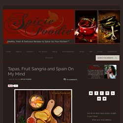 Spanish Tapas, Fruit Sangria and Spain On My Mind – Spicie Foodie ™