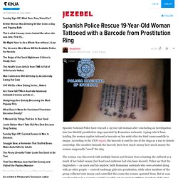 Spanish Police Rescue 19-Year-Old Woman Tattooed with a Barcode from Prostitution Ring