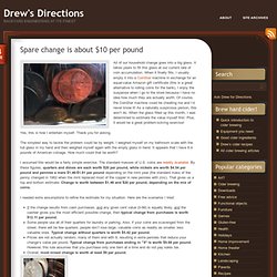 Spare change is about $10 per pound « Drew's Directions