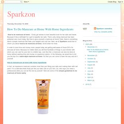 Sparkzon : How To Do Manicure at Home With Home Ingredients