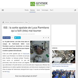 ISS : la sortie spatiale de Luca Parmitano qui a failli (très) mal tourner