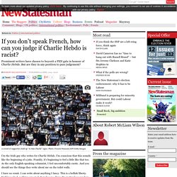 If you don’t speak French, how can you judge if Charlie Hebdo is racist?