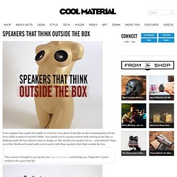 Speakers That Think Outside The Box