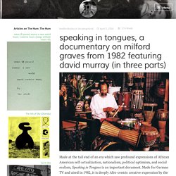 speaking in tongues, a documentary on milford graves from 1982 featuring david murray (in three parts) – The Hum Blog