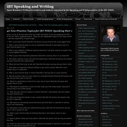 iBT Speaking and Writing: 40 New Practice Topics for iBT TOEFL Speaking Part 1