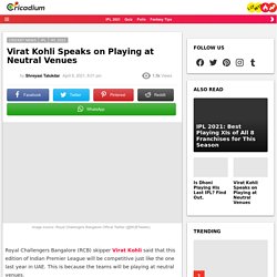 Virat Kohli Speaks on Playing at Neutral Venues