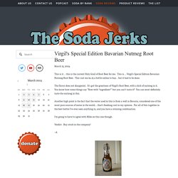 Virgil's Special Edition Bavarian Nutmeg Root Beer — TheSodaJerks.net