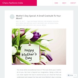 Mother’s Day Special: A Small Gratitude To Your Mom!! – Charu Fashions India