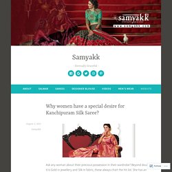 Why women have a special desire for Kanchipuram Silk Saree? – Samyakk